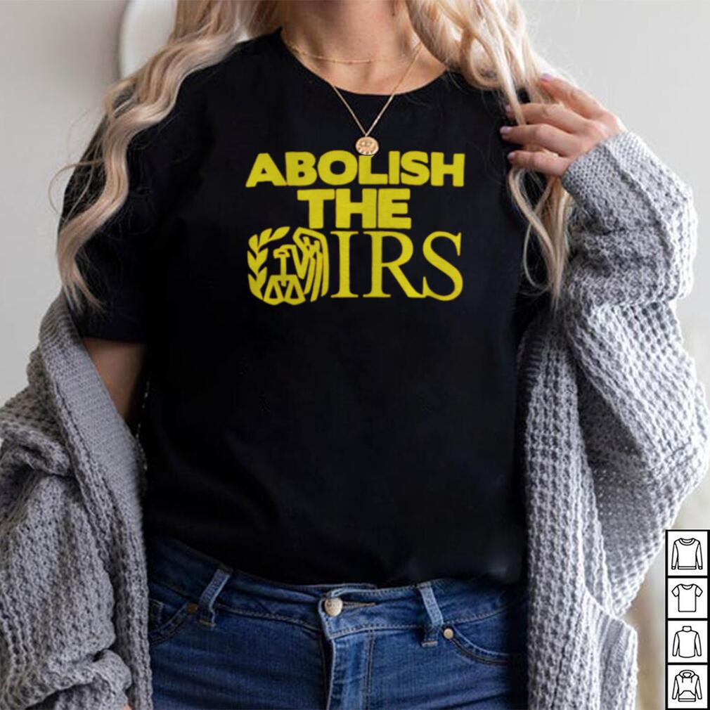 Abolish the Irs shirt