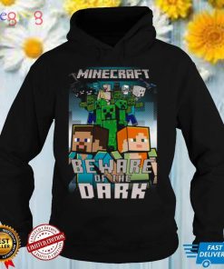 Beware Of The Dark Mine Craft shirt