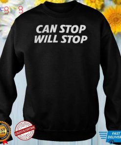 Can Stop Will Stop T Shirt