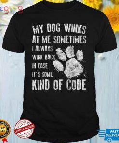 Dog Lover My Dog Winks At Me Sometimes T Shirt