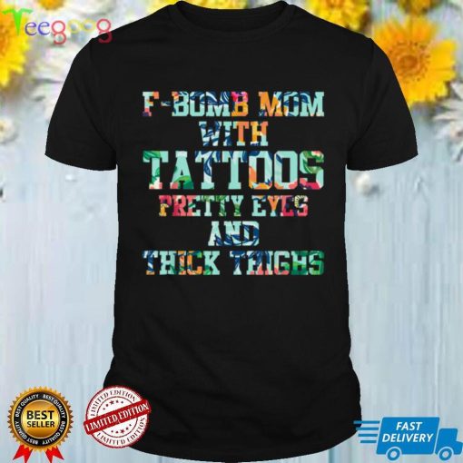 F bomb Mom With Tattoos Pretty Eyes And Thick Thighs T Shirt 2