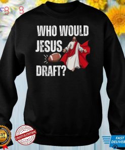 Fantasy Football Funny Who Would Jesus Draft_ T Shirt