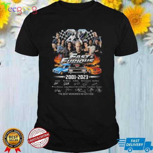 Fast And Furious 2001 2023 Signatures The Best Memories Never Fade Shirt