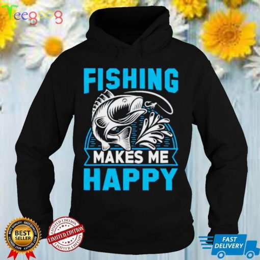 Fishing makes me happy shirt