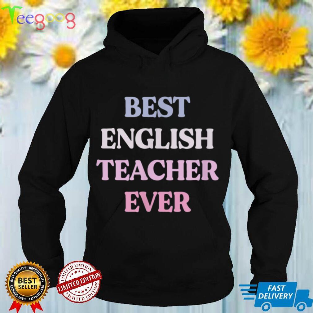 Funny Best English Teacher Ever Sarcastic Quote Graphic T Shirt