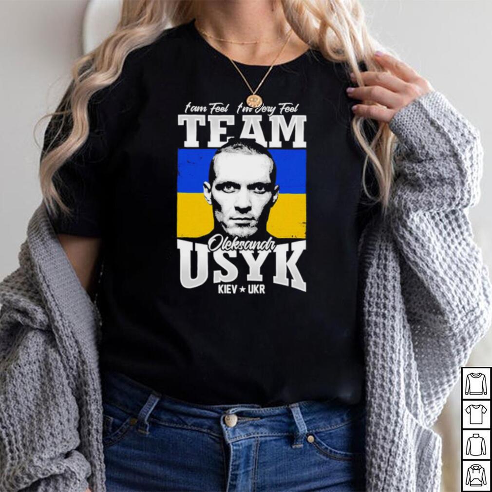 I Am Feel I’m Very Feel Team Of Usyk Boxing Shirt