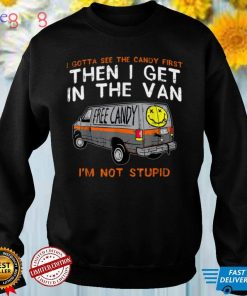 I Gotta See The Candy First Funny Adult Humor T Shirt