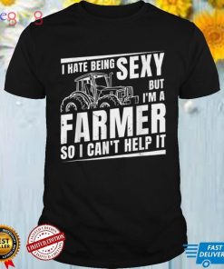 I Hate being Sexy But I’m A Farmer So I Can’t Help It Farmer T Shirt