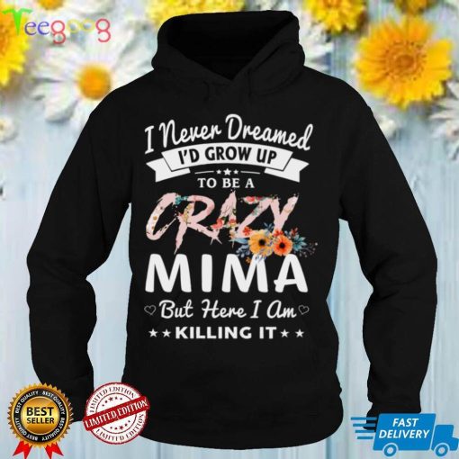 I Never Dreamed I’d Be Crazy Mima Grandma Gifts Women Sweatshirt
