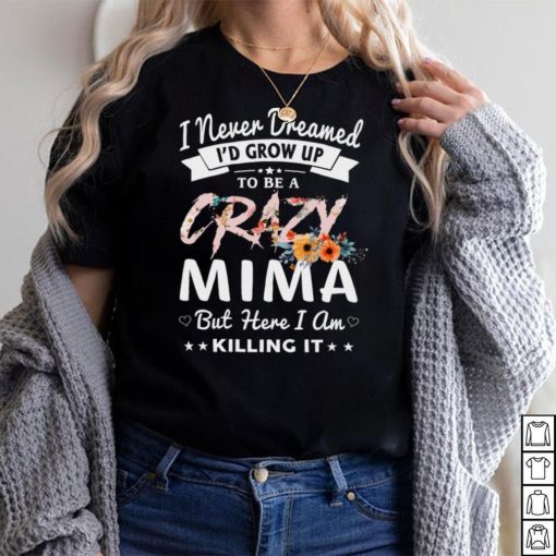 I Never Dreamed I’d Be Crazy Mima Grandma Gifts Women Sweatshirt