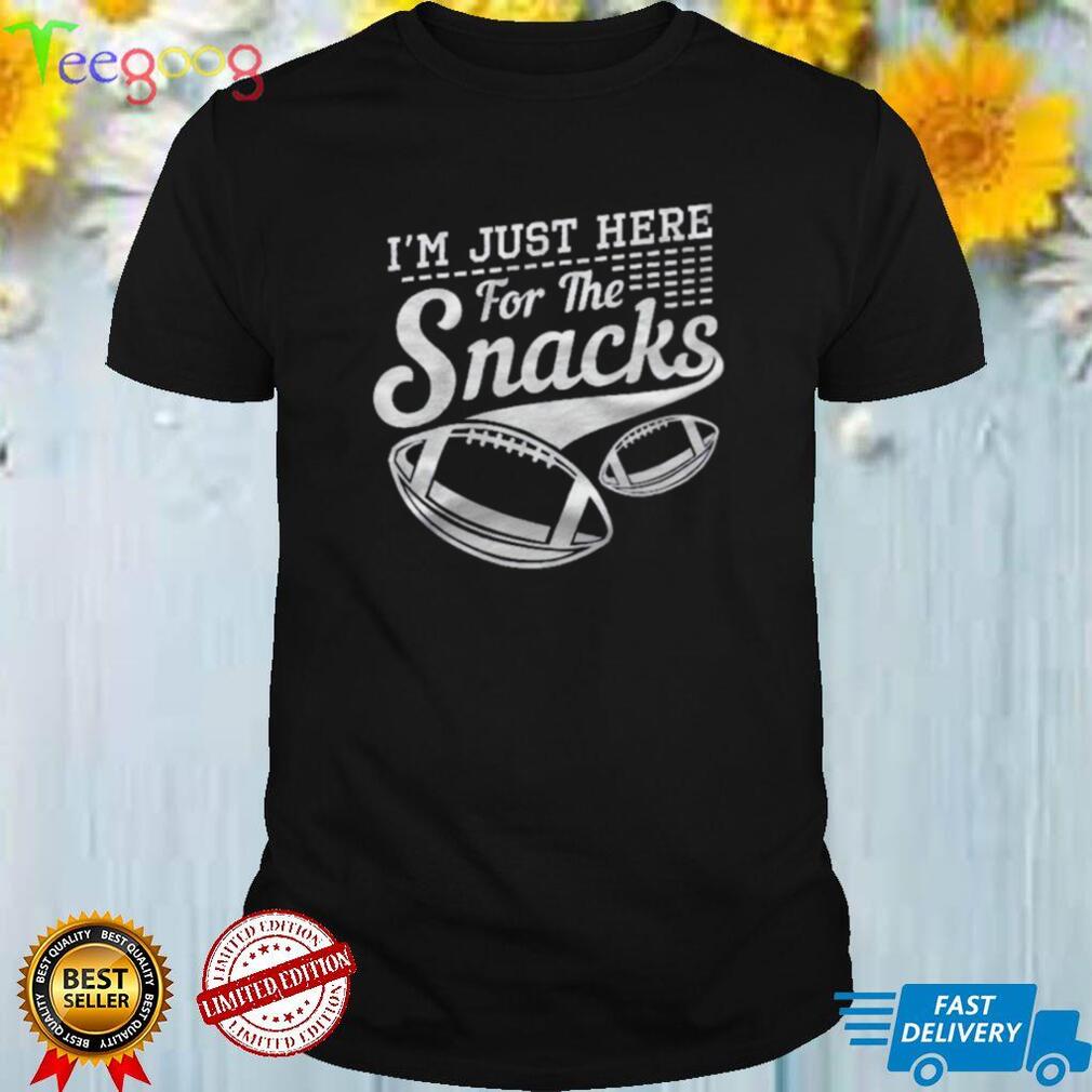 I’m Just Here For The Snacks Funny Football shirt