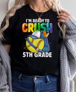 I'm Ready To Crush 5th Grade Softball Boys Back To School T Shirt
