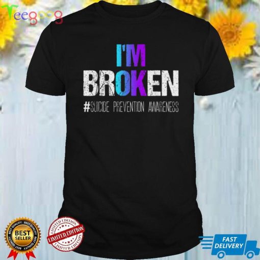 I’m broken Teal & Purple Ribbon Suicide Prevention Awareness T Shirt