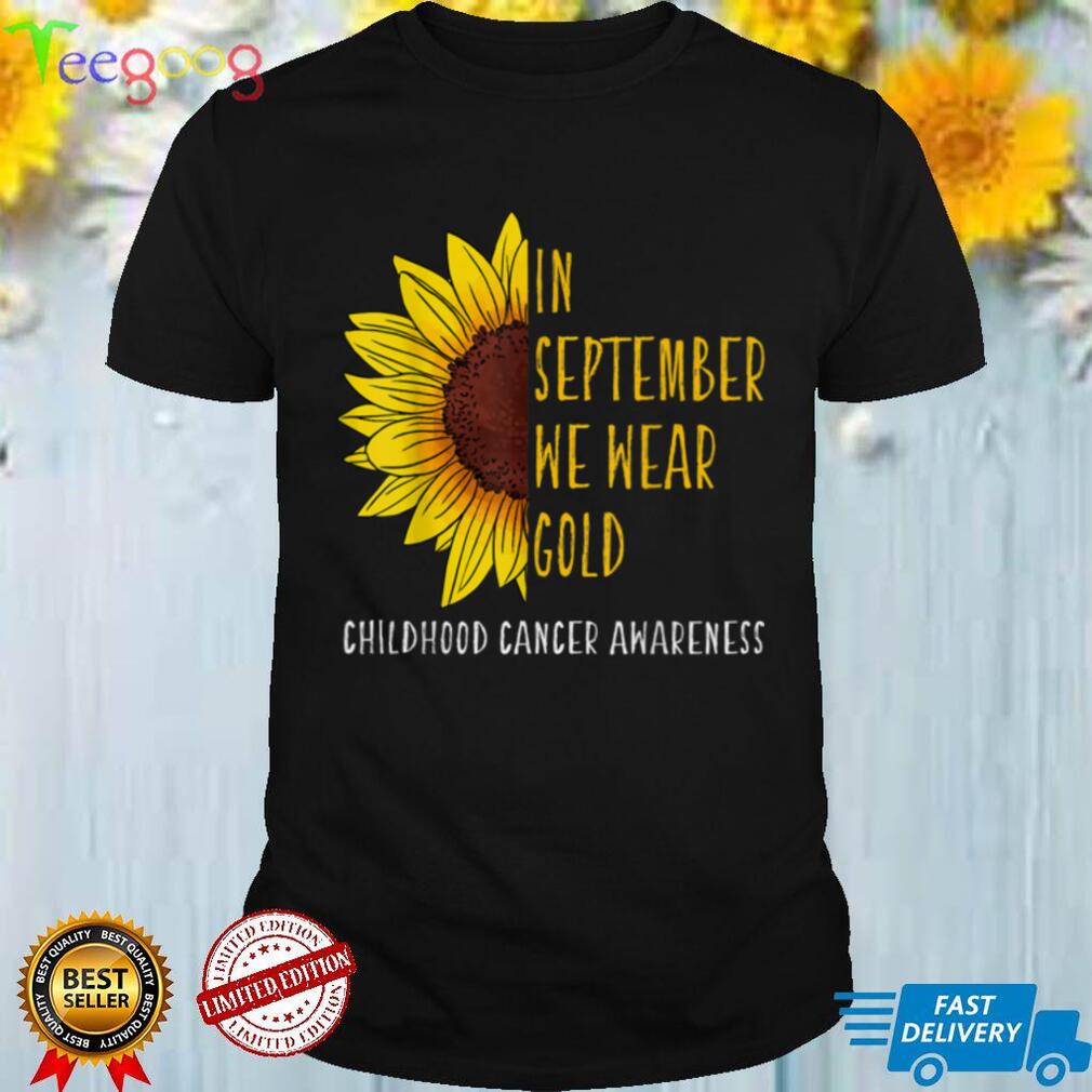 In September Wear Gold Childhood Cancer Awareness Sunflower T Shirt