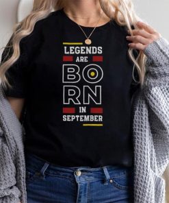 Legends Are Born In September shirt