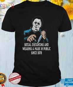 Michael Myers Social Distancing And Wearing Mask In Public Since 1978 Tee Shirt