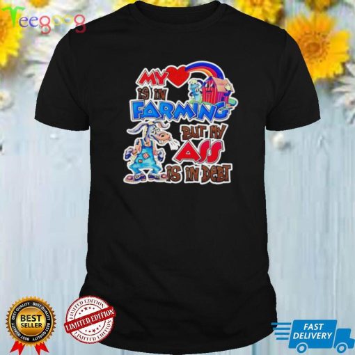 My is in Farming but my ass is in debt art shirt
