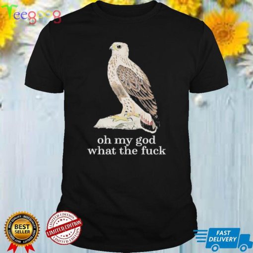 Oh my god what the fuck shirt