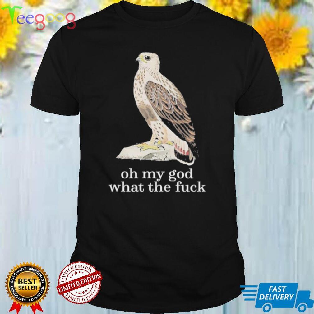 Oh my god what the fuck shirt