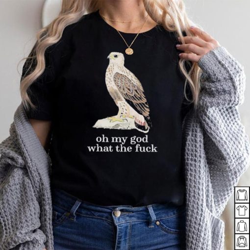 Oh my god what the fuck shirt