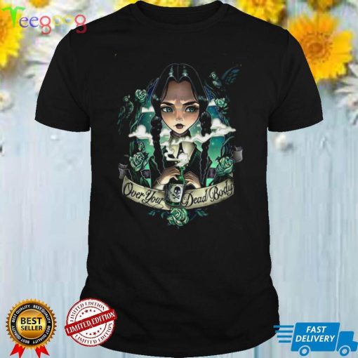 Over Your Dead Body Wednesday Addams Halloween shirt