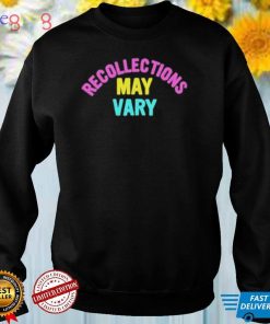 Recollections may vary shirt