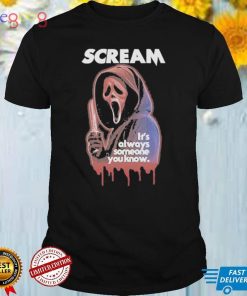 Scream It’s Always Someone You Know T Shirt