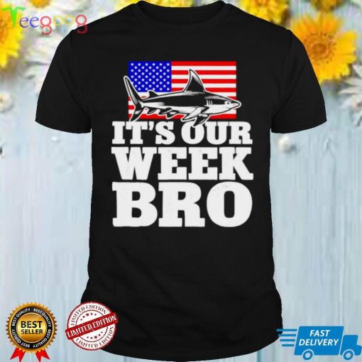 Shark week its our week bro shirt
