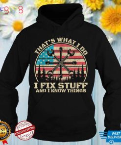 That's What I Do I Fix Stuff And I Know Things American Flag T Shirt