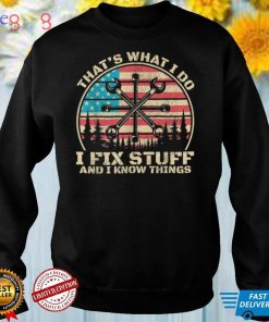 That's What I Do I Fix Stuff And I Know Things American Flag T Shirt