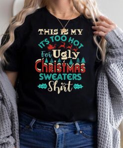 This Is My It's Too Hot For Ugly Christmas Sweaters Xmas T Shirt
