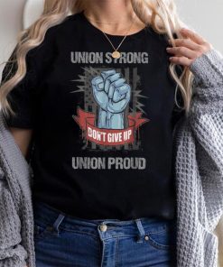 Union Strong Union Proud _ Labor Day _ Labour Party T Shirt