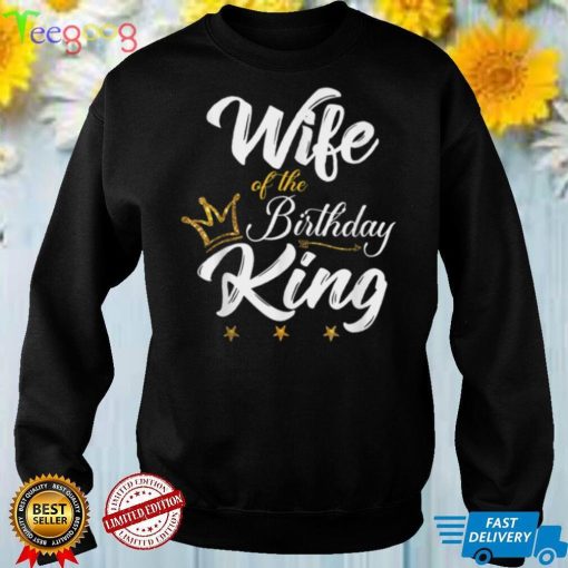 Wife of the Birthday King Tshirt Husbands Bday Party T Shirt