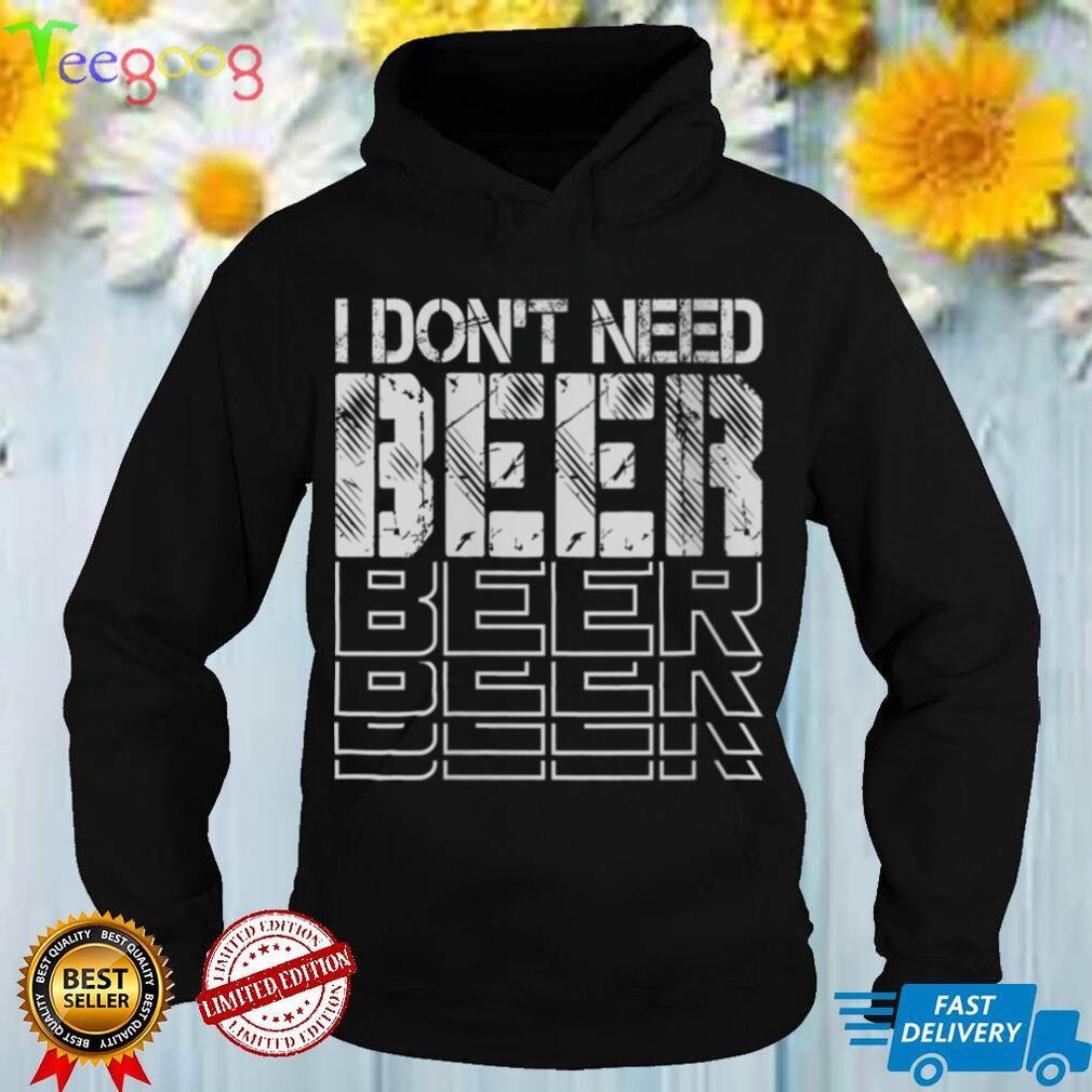 Womens I Don't Need Beer   Funny Drinking Jokes   Bar Humor V Neck T Shirt