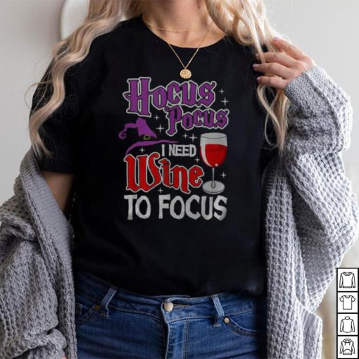 Hocus Pocus I Need Wine To Focus Halloween Wine Party T Shirt