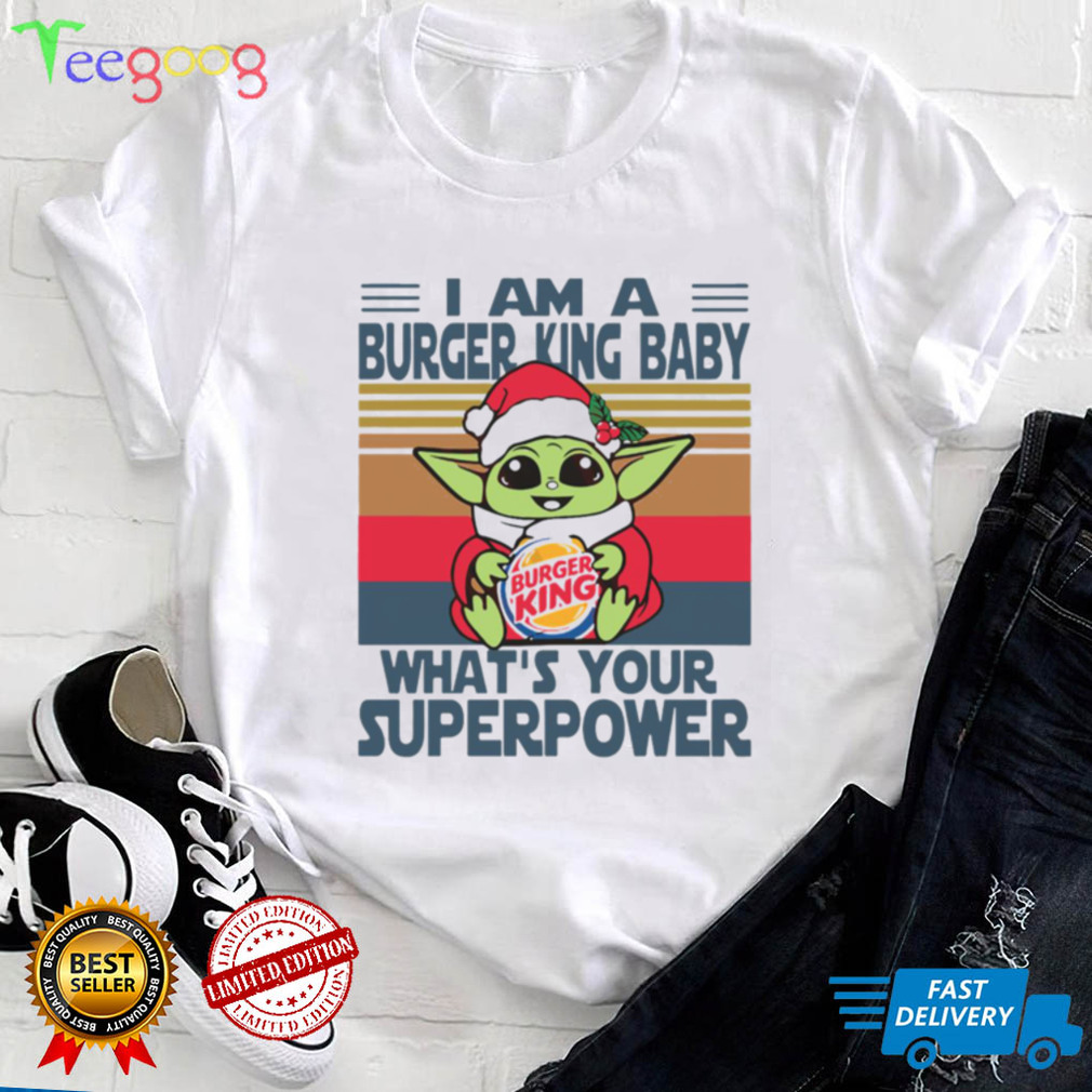 I’m A Burger King Baby WhatÕs Your Superpower Baby Yoda Christmas T shirt