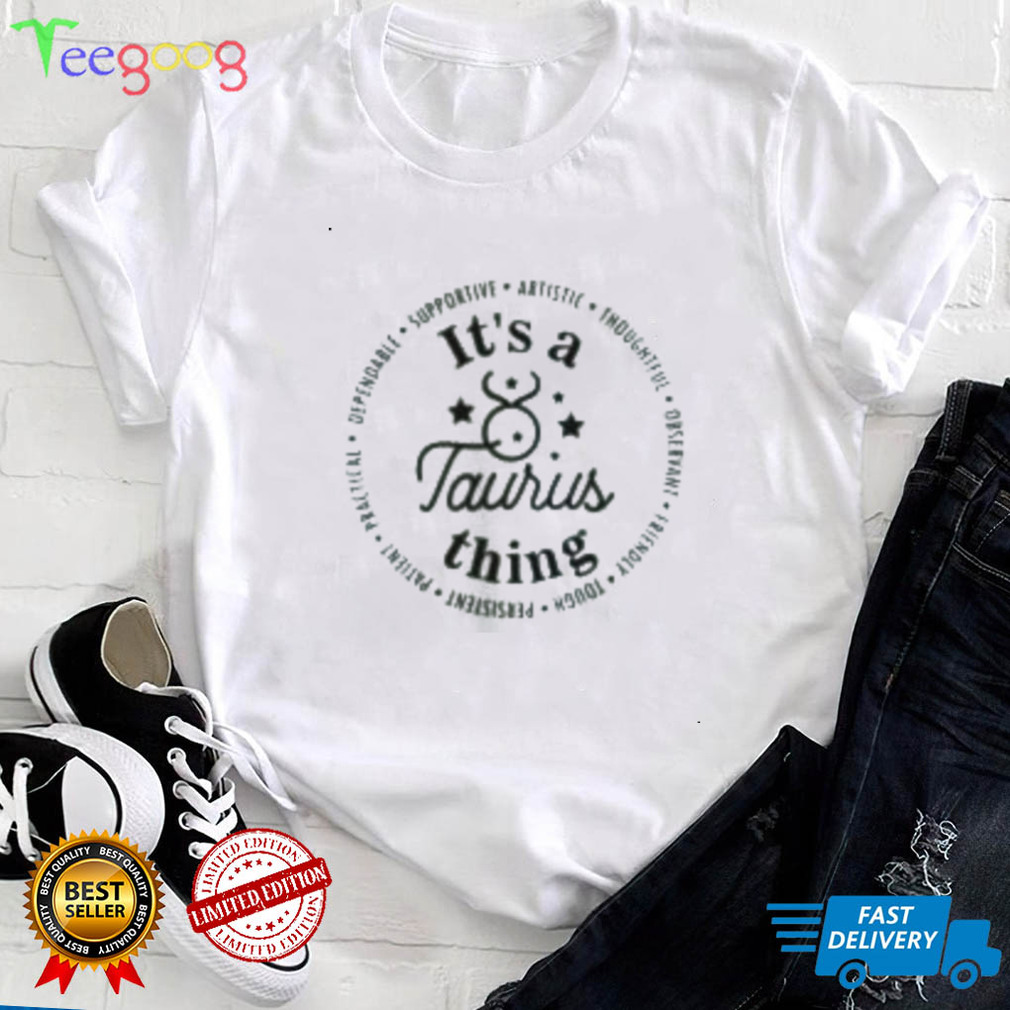 It’s A Taurus Thing T Shirt, Taurus Birthday, Zodiac Signs and Features, Gift for Taurus Zodiac People, Astrology T Shirt