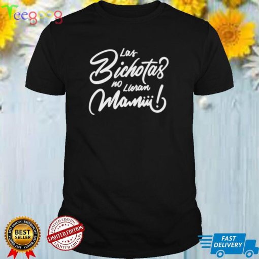 Las Bichotas no lloran Mamiii Gift T Shirt
