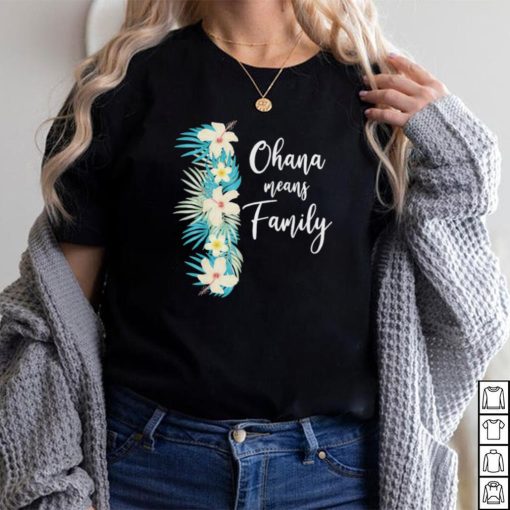 Ohana means family hawaiian flower vacation shirt