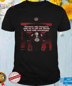 Pedo Fuhrer Joe Biden everyone who disagrees with me is evil and should be dealt with accordingly shirt