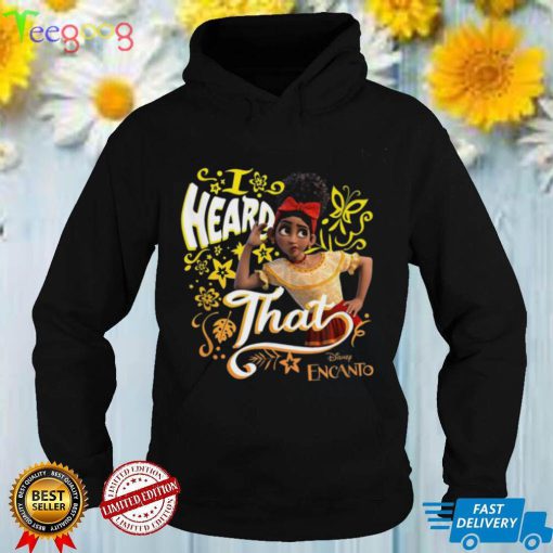 Dolores I Heard That Portrait Madrigal Mirabel Luisa Encanto Disney Sweatshirt