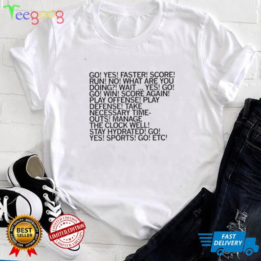 Go yes faster score run no what are you doing wait shirt