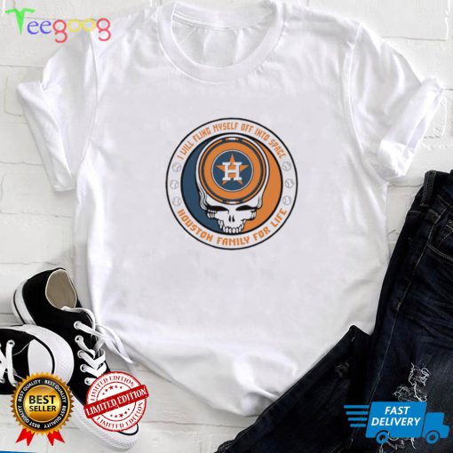 Houston Astros Grateful Dead I will myself off into Space Houston family for life shirt