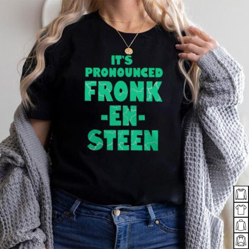 IT’S PRONOUNCED FRONK EN STEEN SHIRT