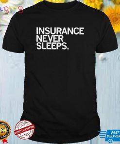 Insurance never sleeps 2022 shirt