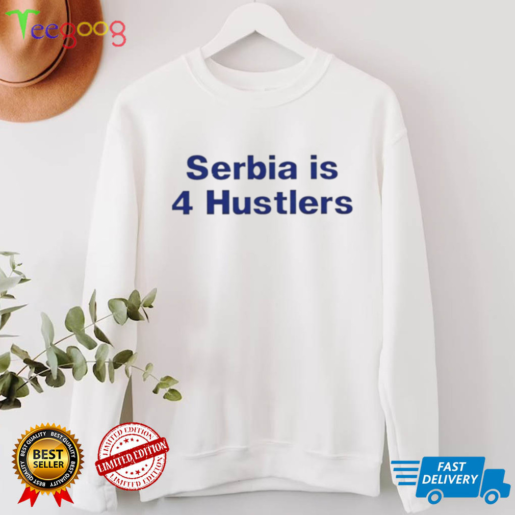 PAVEL SERBIA IS 4 HUSTLERS SHIRT