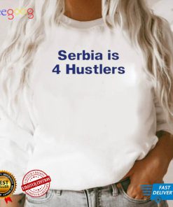 PAVEL SERBIA IS 4 HUSTLERS SHIRT