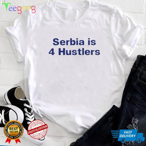 PAVEL SERBIA IS 4 HUSTLERS SHIRT