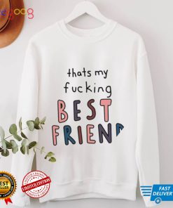 Thats my fucking best friend colorful shirt