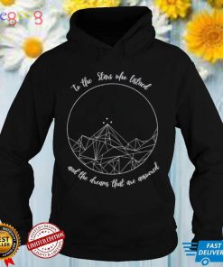 To the Stars who listened and the dreams that are answered art shirt